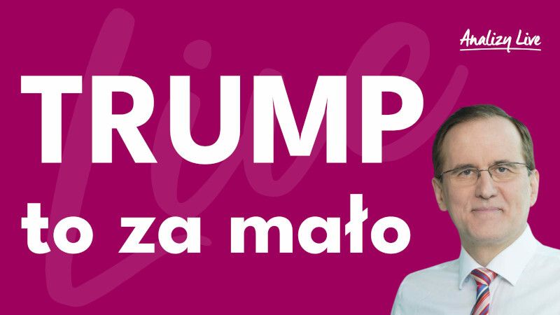 Analizy Live: Trump to za mało!