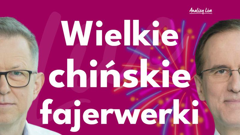 Analizy Live: Wielkie chińskie fajerwerki