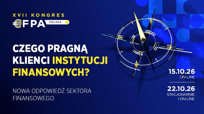 XVII Kongres EFPA Polska: czego pragną Klienci instytucji finansowych? Sektor finansowy szuka nowych odpowiedzi