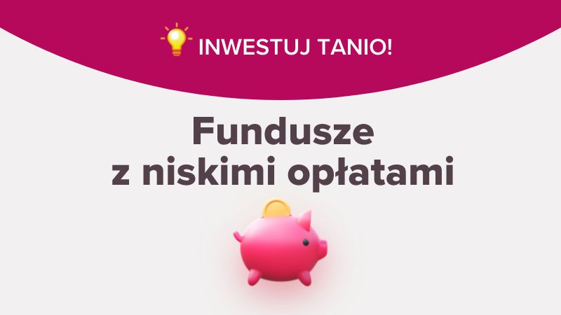 Opłaty w funduszach coraz niższe – sprawdź listę tanich funduszy