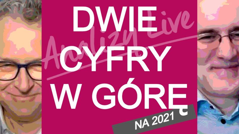 Dwucyfrowo w ‘21?