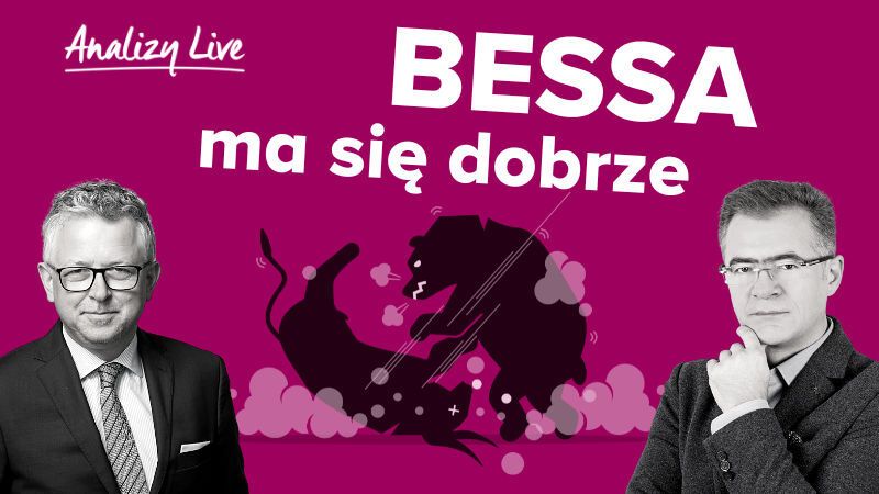 Analizy LIVE: Bessa ma się dobrze
