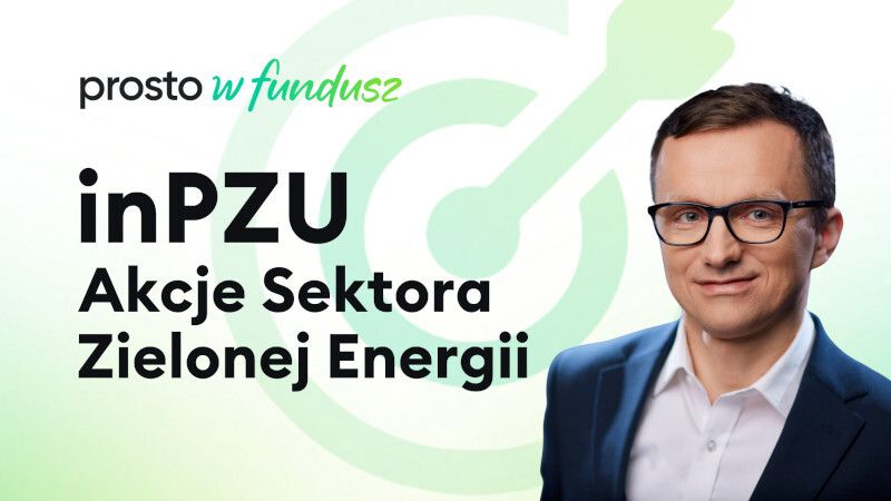 Prosto w fundusz LIVE: inPZU Akcje Sektora Zielonej Energii (#112)